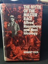 The Myth of the Master Race: Alfred Rosenberg and Nazi Ideology  by Robert Cecil