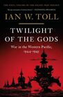 Twilight of the Gods: War in the Weste..., Toll, Ian W.