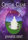 Crystal Clear: Guide to Quartz Crystal by Dent, Jennifer Paperback Book The
