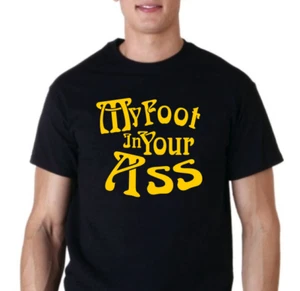 My Foot in your Ass  t shirt tee funny 70's Show - Picture 1 of 1