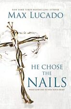 He Chose the Nails: What God Did to Win Your Heart by Max Lucado Book The Cheap