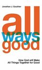 All Ways Good: How God will Make All Things Together for Good by Gouthier: New