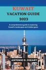 Kuwait Vacation Guide 2023: A comprehensive guide to exploring Kuwait's landscap