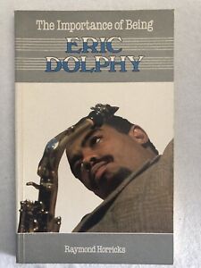 The Importance of Being Eric Dolphy by Raymond Horricks (Paperback, 1988)