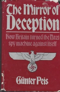 THE MIRROR OF DECEPTION GUNTER PEIS HOW BRITAIN TURNED NAZI SPYS ABWEHR MI5 MI6 - Bild 1 von 1
