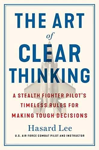 The Art of Clear Thinking: A Fighter Pilot’s Guide to Making... - Lee, Hasard - Image 1 of 1