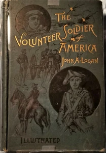 [Civil War] Logan, THE VOLUNTEER SOLDIER - 1887 1st Ed. Gen. Logan's Memoirs - Picture 1 of 4