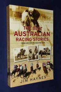 THE BEST AUSTRALIAN RACING STORIES Jim Haynes ARCHER TO MAKYBE DIVA Horse Racing - Picture 1 of 12