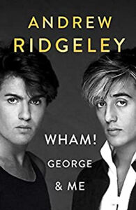 WHAM! : George Michael and Me Andrew Ridgeley