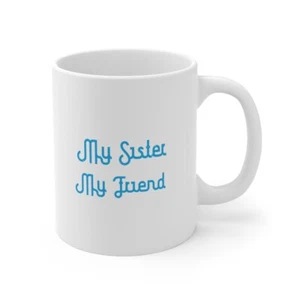 My Sister, My Friend - Ceramic Mug 11oz - Picture 1 of 13