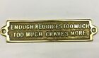 SOLID BRASS SIGN - ENOUGH REQUIRES TOO MUCH Wall Plaque Quote Joke Pub Home New