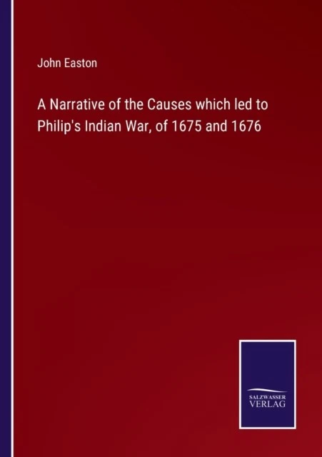 Easton - A Narrative of the Causes which led to Philip's Indian War o - X555z - Image 1 of 1