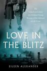 Love In The Blitz: The Long-Lost Letters Of A Brilliant Young Woman To Her Belo
