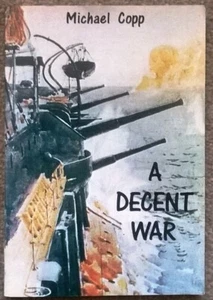 A DECENT WAR by M Copp (Signed)- WW1 Seaman's Diaries. 134-Page Illustrated S/Bk - Picture 1 of 7