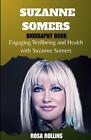Suzanne Somers: Engaging Wellbeing and Health with Suzanne Somers by Rosa Rollin