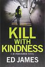 Kill With Kindness: 5 (A DI Fenchurch novel) by James, Ed Paperback / softback