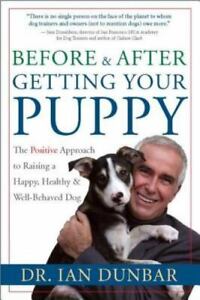 Before and After Getting Your Puppy: The Positive Approach to Raising a...