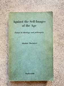 Against the Self-Images of the Age Alasdair MacIntyre 1971 Duckworth 1st - Bild 1 von 6