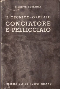 Costanza - Il Tecnico-operaio Conciatore Pellicciaio - Hoepli 1949 1^ Edz. - Imagen 1 de 5