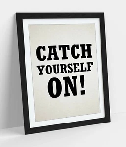"CATCH YOURSELF ON"" DERRY GIRLS CITA DE ARGOT IRLANDÉS - ENMARCADO ARTE DE PARED IMPRESIÓN IMAGEN - Imagen 1 de 10
