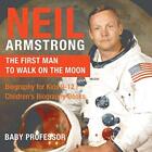 Neil Armstrong: The First Man to Walk on the Moon - Biography fo