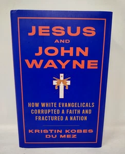 Jesus and John Wayne: How White Evangelicals Corrupted a Faith and Fractured a N - Foto 1 di 3