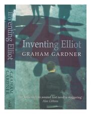 GARDNER, GRAHAM Inventing Elliot / Graham Gardner 2003 First Edition Hardcover