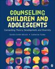 Counseling Children and Adolescents: Connecting Theory, Development, and Diversi