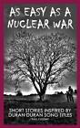 As Easy As A Nuclear War Short Stories Inspired By Duran Duran Song Titles By P