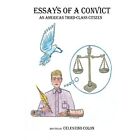 Essays of a Convict: An American Third Class Citizen - Paperback NEW Colon, Cele
