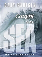 Caught by the Sea : My Life on Boats Hardcover Gary Paulsen