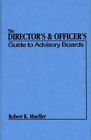 The Director's And Officer's Guide To Advisory Boards By Robert K. Mueller *Vg+*