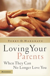 Loving Your Parents When They Can No Longer Love You: Insights on Caring for... - Picture 1 of 1