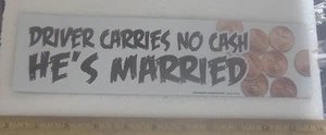 Driver Carries No Cash, He’s Married Bumper Magnet - Picture 1 of 3