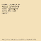Chimica Organica....In Pillole: Esperimenti Di Chimica Organica Per Il Triennio