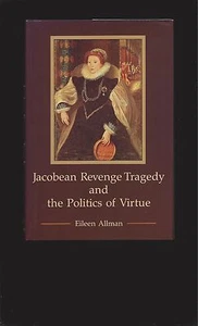 Jacobean Revenge Tragedy and the Politics of Virtue (Signed) by Eileen Allman  - Picture 1 of 7