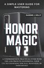 A Simple User Guide For Mastering Honor Magic V2: A Comprehensive Practical Guid