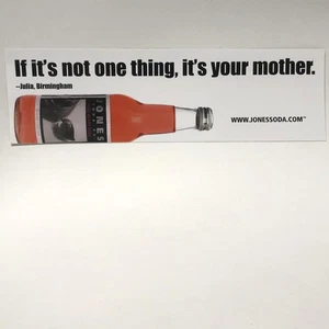 Jones Soda Co. Bottle 'If it's not one thing, it's your mother.' Sticker Decal - Picture 1 of 1