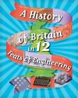 A History of Britain in 12... Feats of Engineering by Paul Rockett 9781445136035