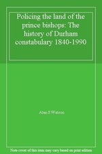 Policing the land of the prince bishops: The history of Durham constabulary 184