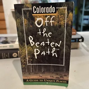 Colorado off the Beaten Path : A Guide to Unique Places by Curtis W. Casewit... - Imagen 1 de 9