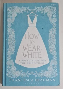 How To Wear White by Beauman Francesca New - Picture 1 of 15
