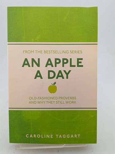An Apple a Day: Old-Fashioned Proverbs and Why They Still Work by ...