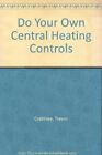 Do Your Own Central Heating Controls by Crabtree, Trevor Hardback Book The Cheap