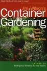 Jim Wilson's Container Gardening: Soils, Plants, Care, And Sites By Jim Wilson