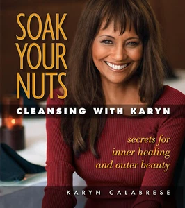 Soak Your Nuts: Cleansing With Karyn: Detox Secrets for Inner Healing and Outer - Bild 1 von 3