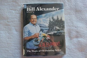 The Bill Alexander Story art The Magic of Oil Painting artist by W. Alexander hb - Picture 1 of 11