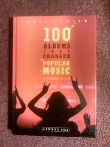100 ALBUMS THAT CHANGED POPULAR MUSIC- Chris Smith, '07 1st HC Edition*RARE+OOP! - Imagen 1 de 2