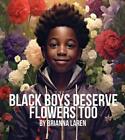 Black Boys Deserve Flowers Too By Brianna Laren Paperback Book