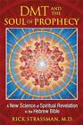 DMT and the Soul of Prophecy: A New Science of Spiritual Revelation in the He...